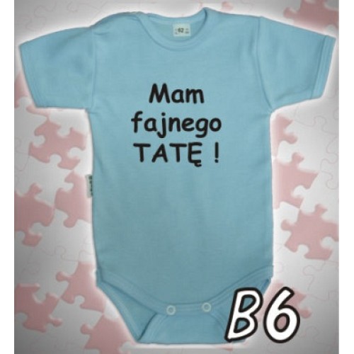 Mam fajnego Tatę - body dziecięce B6